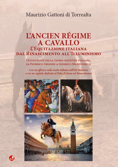 L'Ancien Régime a cavallo. L'equitazione italiana dal Rinascimento all’Illuminismo Leisure & Fun