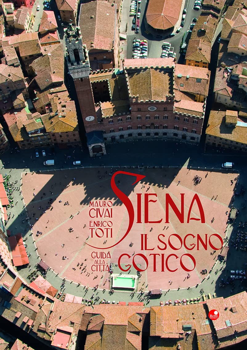 Siena. Il sogno gotico. Guida alla città. Ediz. illustrata book