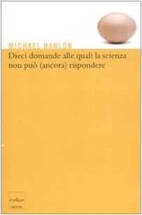 Dieci domande alle quali la scienza non può (ancora) rispondere Natural Sciences