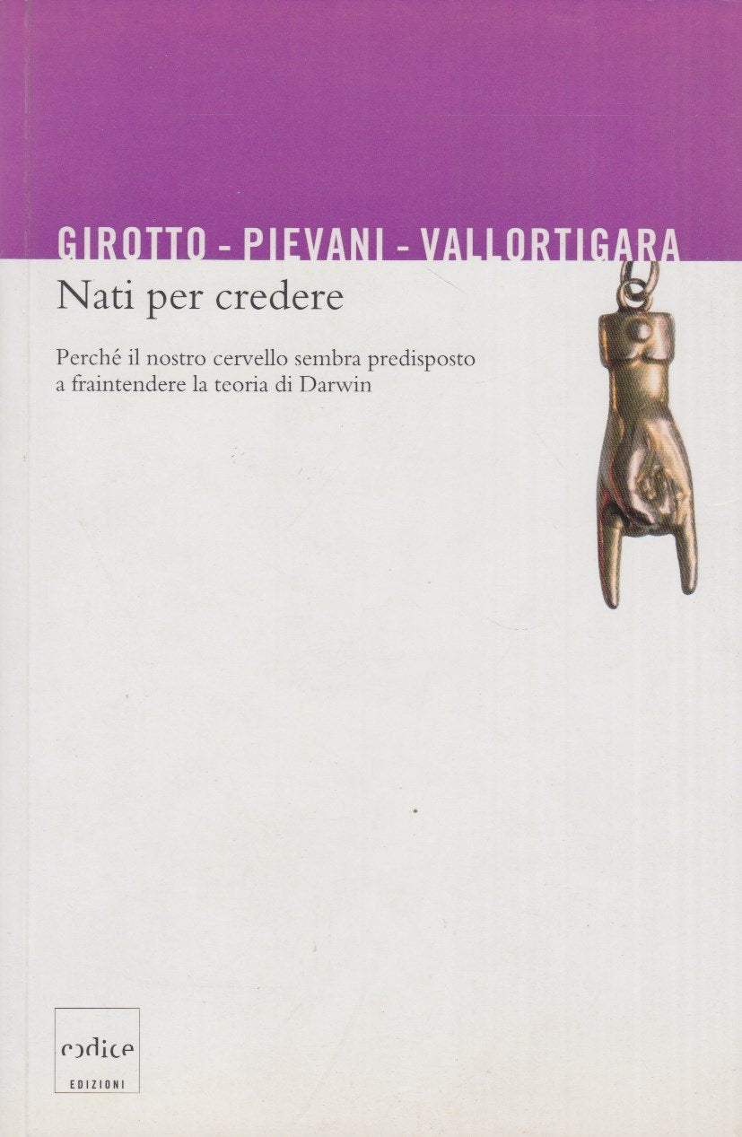 Nati per credere. Perché il nostro cervello sembra predisposto a fraintendere la teoria di Darwin book