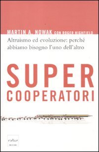 Supercooperatori. Altruismo ed evoluzione: perché abbiamo bisogno l'uno dell'altro book
