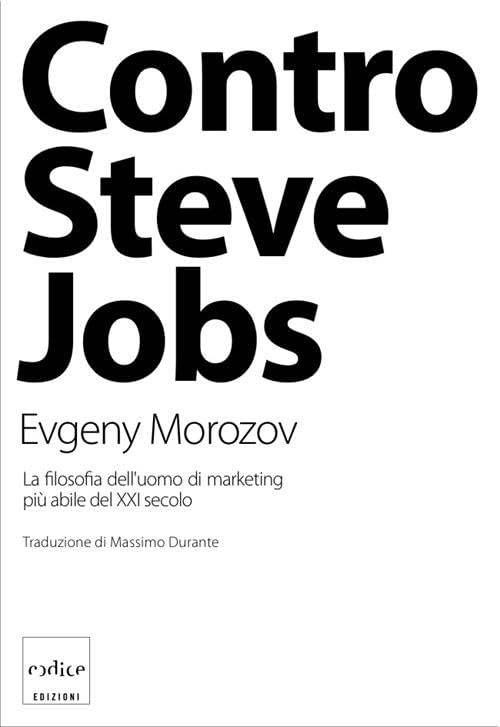 Contro Steve Jobs. La filosofia dell'uomo di marketing più abile del XXI secolo book