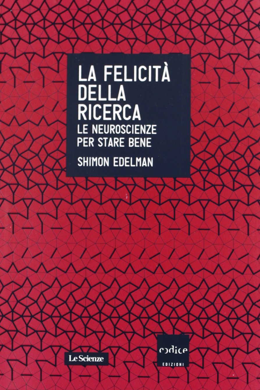 La felicità della ricerca. Le neuroscienze per stare bene book
