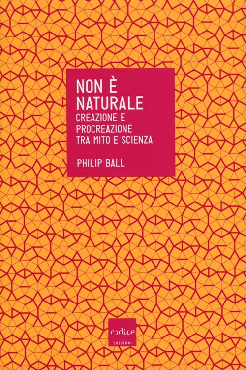 Non è naturale. Creazione e procreazione tra mito e scienza book