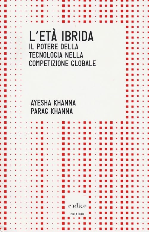 L' età ibrida. Il potere della tecnologia nella competizione globale Politics & History