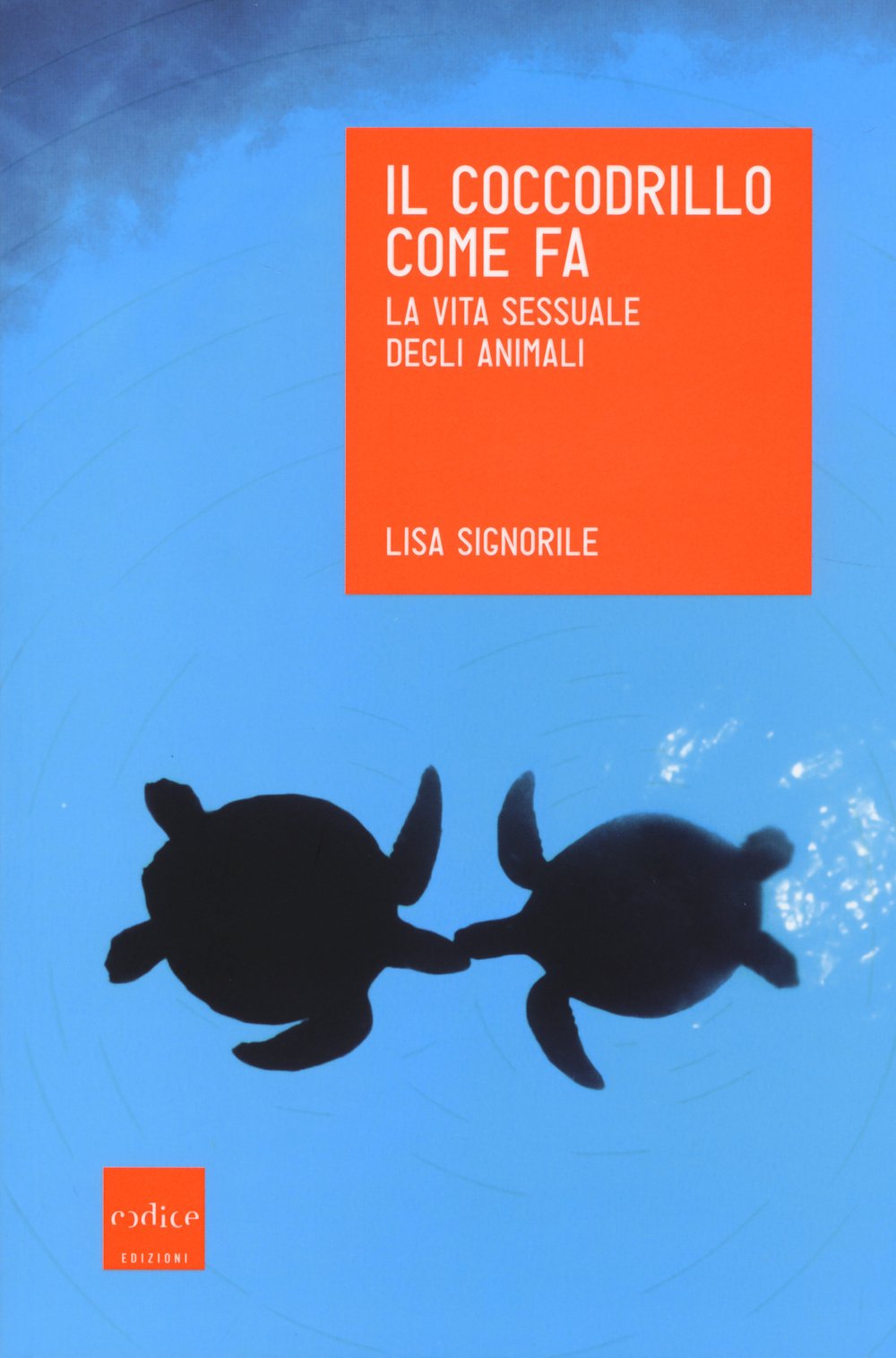 Il coccodrillo come fa. La vita sessuale degli animali book