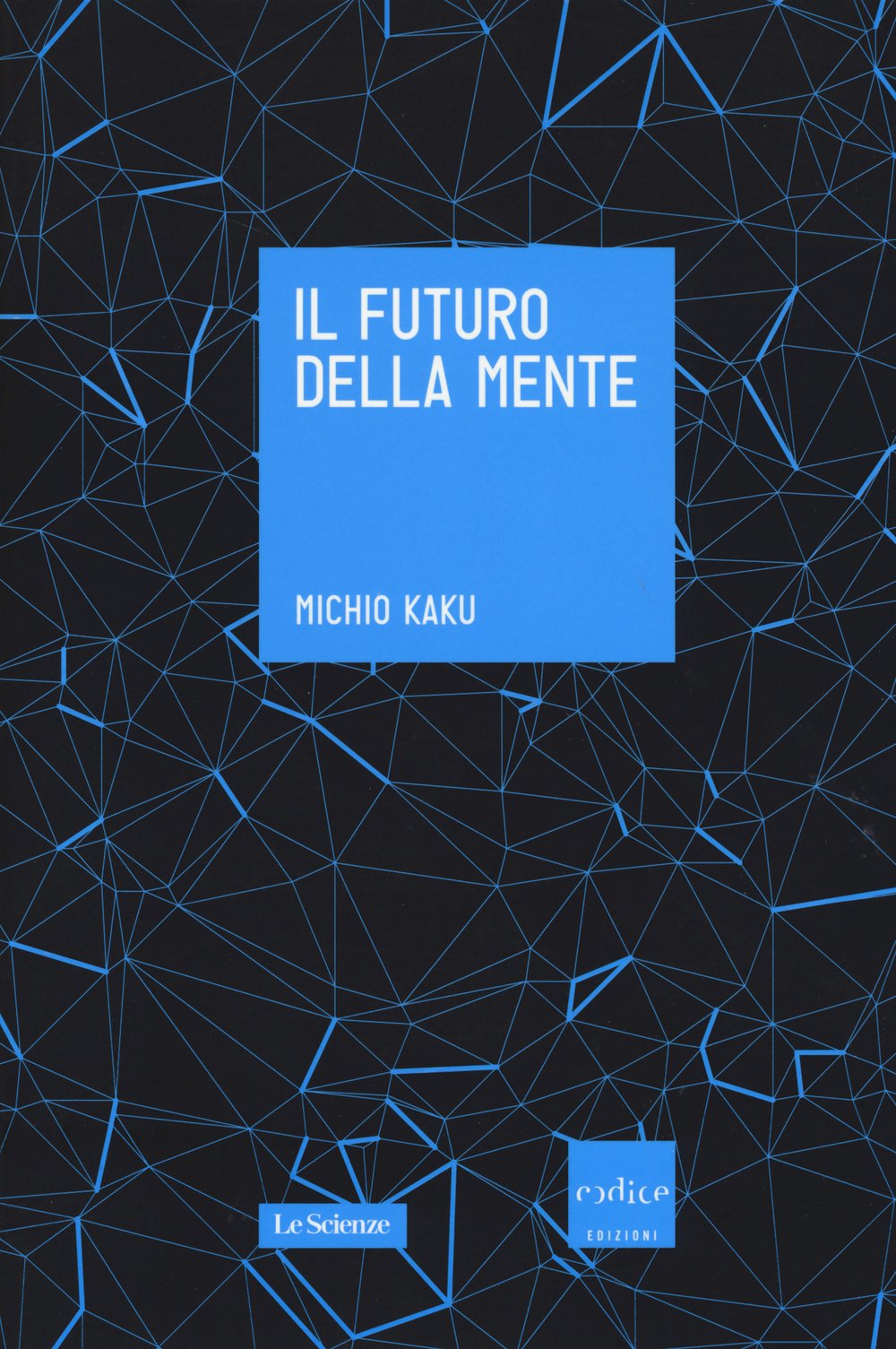 Il futuro della mente. L'avventura della scienza per capire, migliorare e potenziare il nostro cervello book