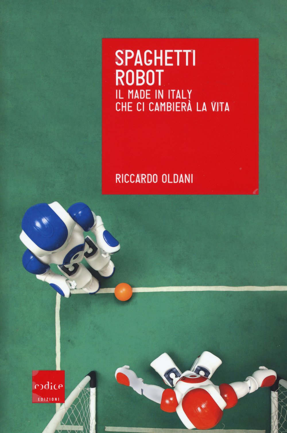 Spaghetti robot. Il made in Italy che ci cambierà la vita book