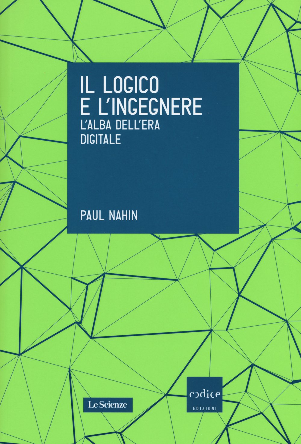 Il logico e l'ingegnere. L'alba dell'era digitale book