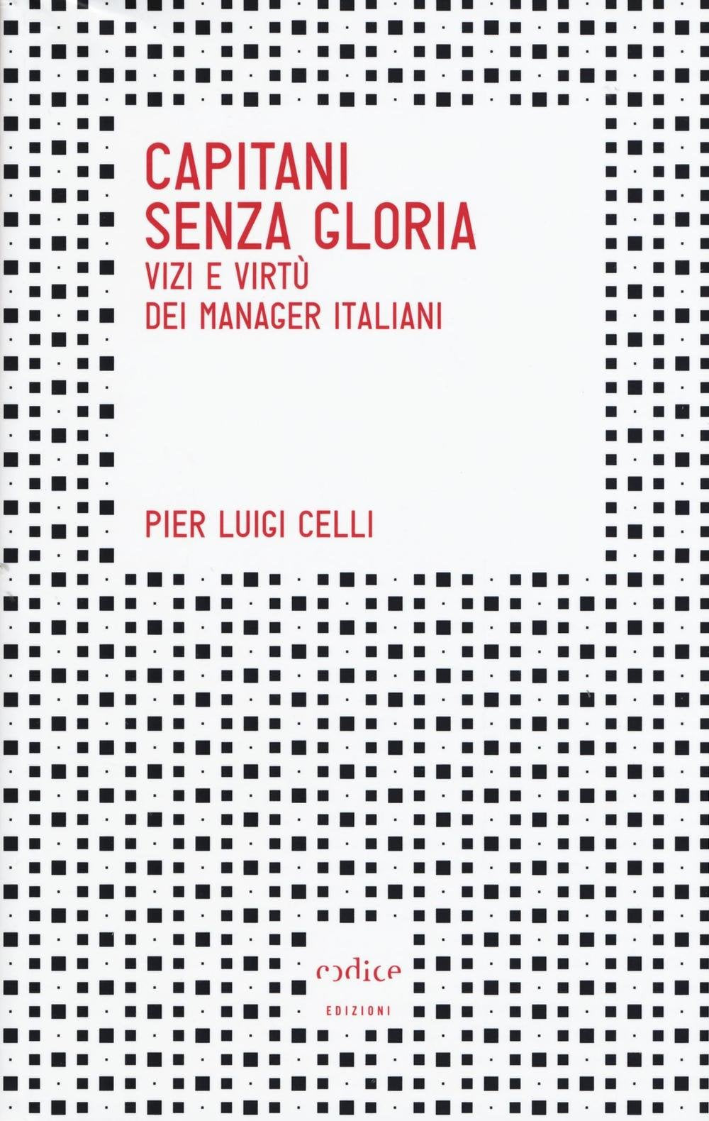 Capitani senza gloria. Vizi e virtù dei manager italiani book