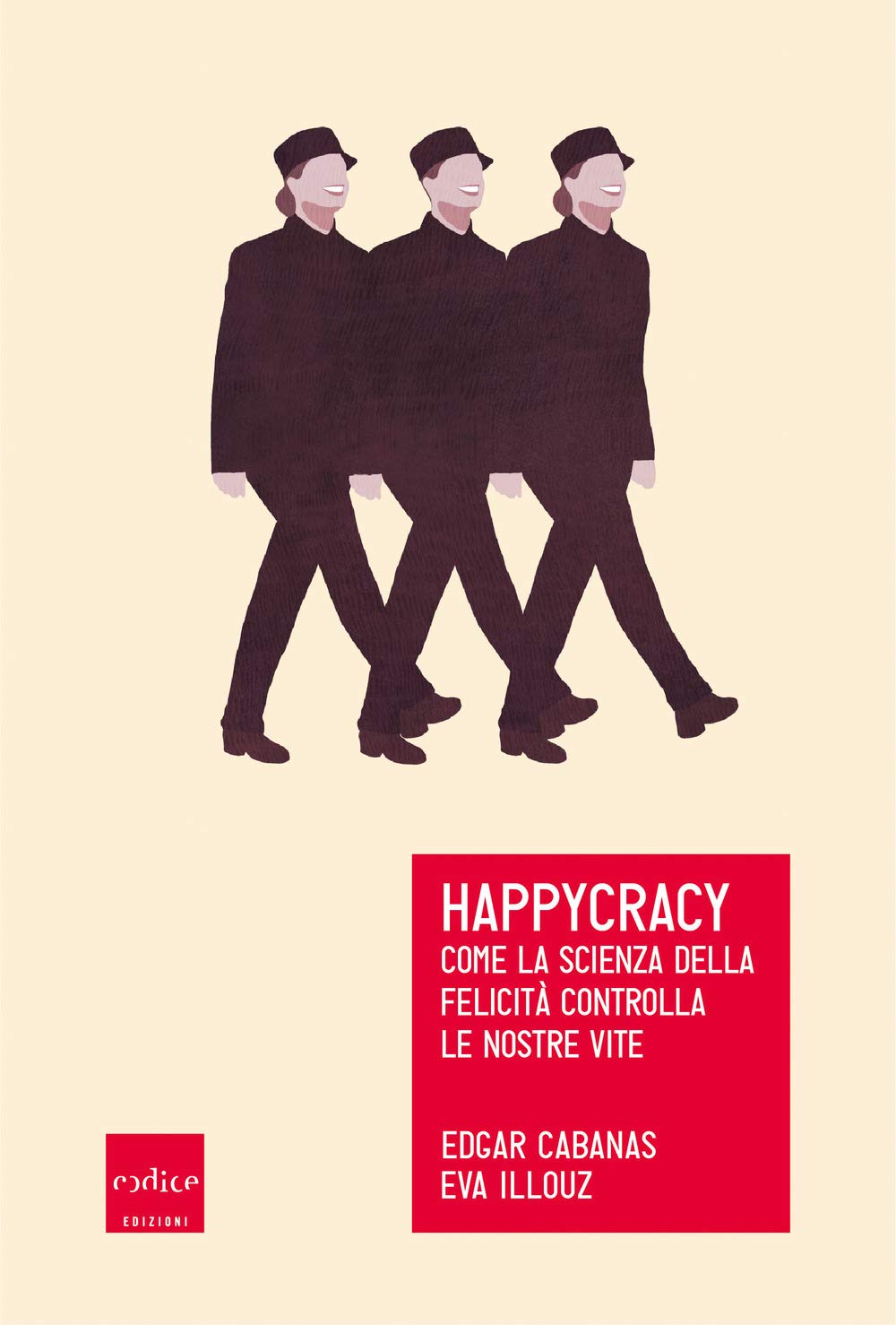 Happycracy. Come la scienza della felicità controlla le nostre vite book