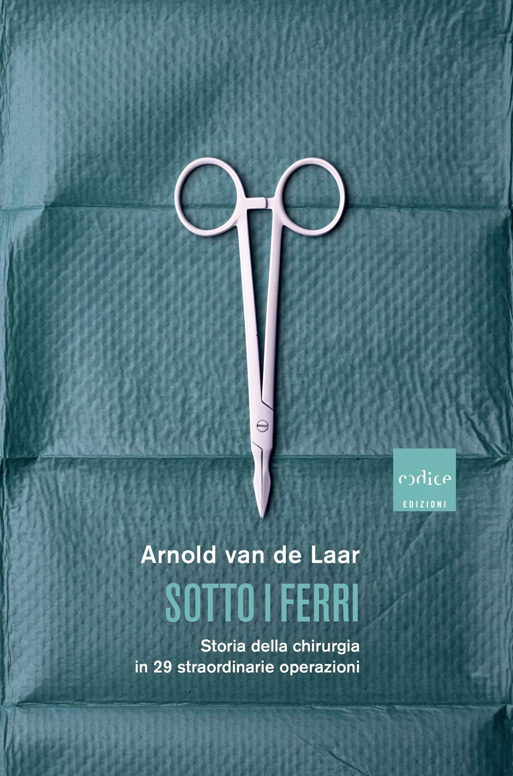 Sotto i ferri. Storia della chirurgia in 29 straordinarie operazioni book