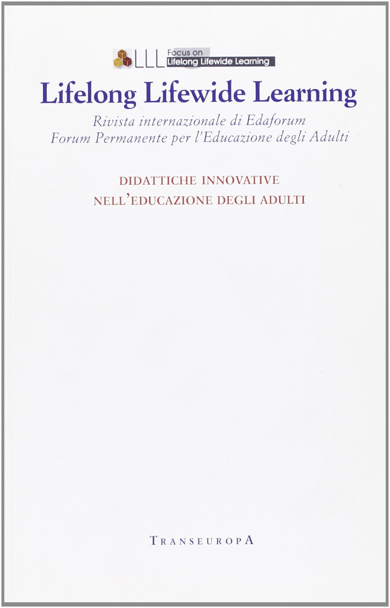 Lifelong Lifewide Learning. Rivista di EdaForum «Forum permanente per l'educazione degli adulti». Educazione degli adulti e metodologie didattiche innovative (Vol. 12) book
