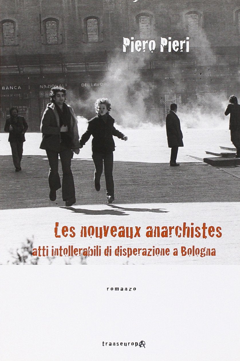 Les nouveaux anarchistes. Atti intollerabili di disperazione a Bologna book