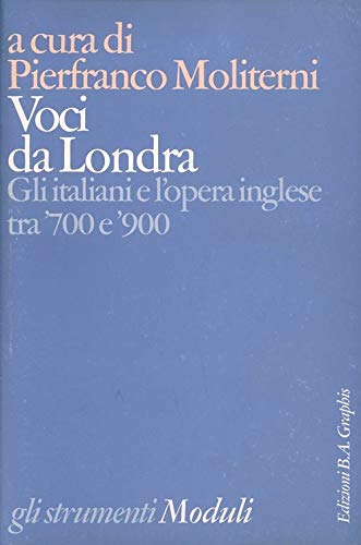 Voci da Londra. Gli italiani e l'opera inglese tra '700 e '900 (Gli strumenti. Moduli) Arts & Music