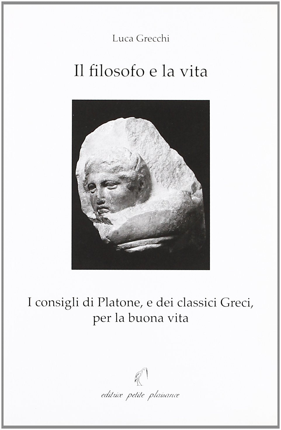 Il filosofo e la vita. I consigli di Platone, e dei classici greci, per la buona vita book