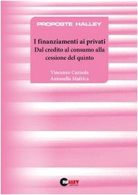 I finanziamenti ai privati. Dal credito al consumo alla cessione del quinto (Proposte Halley) Law
