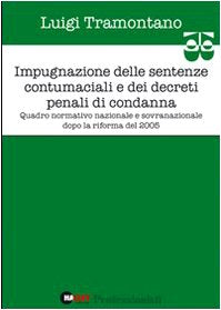 Impugnazione delle sentenze contumaciali e dei decreti penali di condanna. Quadro normativo nazionale e sovranazionale dopo la riforma del 2005 book