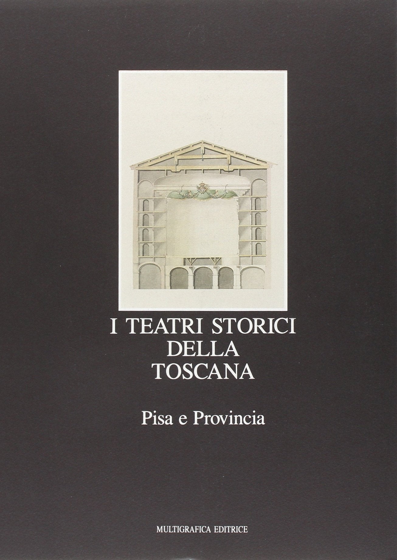 I teatri storici della Toscana. Pisa e provincia (Vol. 3) Architecture