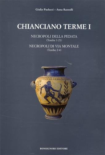 Chianciano Terme. Necropoli della Pedata (Tombe 1-21). Necropoli di via Montale (Tombe 2-4) (Vol. 1) book