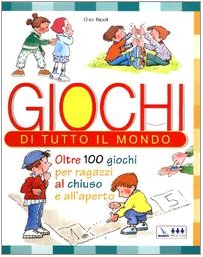 Giochi di tutto il mondo. Oltre 100 giochi per ragazzi al chiuso e all'aperto (Giochi e attività) Religion & Esotericism