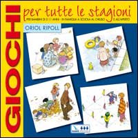 Giochi per tutte le stagioni. Per bambini di 5-11 anni in famiglia, a scuola, al chiuso e all'aperto book
