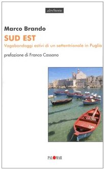 Sud est. Vagabondaggi estivi di un settentrionale in Puglia (Altre storie) Leisure, Home & Garden