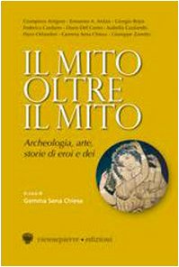 Il mito oltre il mito. Archeologia, arte, storie di eroi e dei book