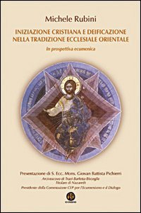 Iniziazione cristiana e deificazione nella tradizione ecclesiale orientale. In prospettiva ecumenica book