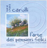 L'arte dei pensieri felici. 70 e più sentieri verso la felicità book