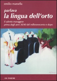 Parlava la lingua dell'orto. Il Salento maruggese prima degli anni 30/40 del millenovecento e dopo book