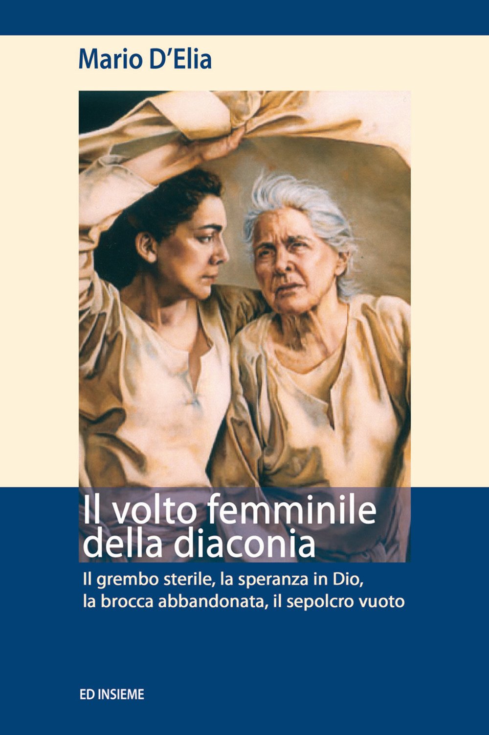 Il volto femminile della diaconia. Il grembo sterile, la speranza in Dio, la brocca abbandonata, il sepolcro vuoto (Sentieri) Books