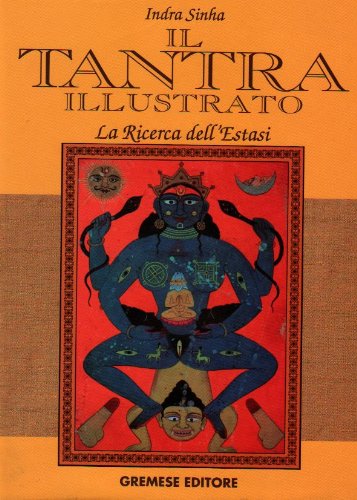 Il tantra illustrato. La ricerca dell'estasi (Saggi illustrati) Religion & Esotericism