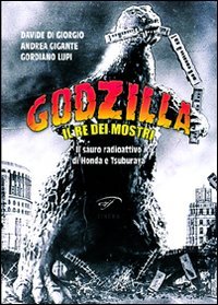 Godzilla. Il re dei mostri. Il sauro radioattivo di Honda e Tsuburaya Film, Art & Culture