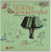 Le altre cenerentole. Il giro del mondo in 80 scarpe. Ediz. illustrata book