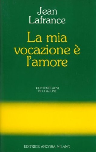La mia vocazione è l'amore. Teresa di Lisieux (Contemplativi nell'azione) Religion & Esotericism