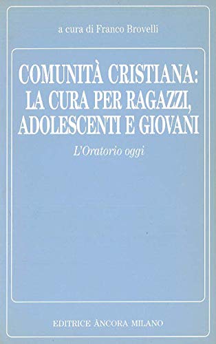 Comunità cristiana: la cura per ragazzi, adolescenti e giovani. L'oratorio oggi (Contributi per l'azione pastorale) Second hand books on Religion & Esotericism