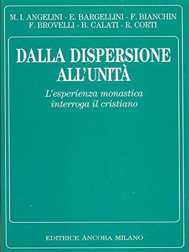 Dalla dispersione all'unità. L'esperienza monastica interroga il cristiano (Spiritualità) Religion & Esotericism