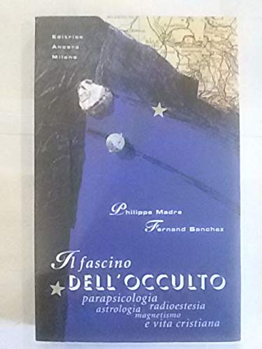 Il fascino dell'occulto. Parapsicologia, radioestesia, astrologia, magnetismo e vita cristiana book