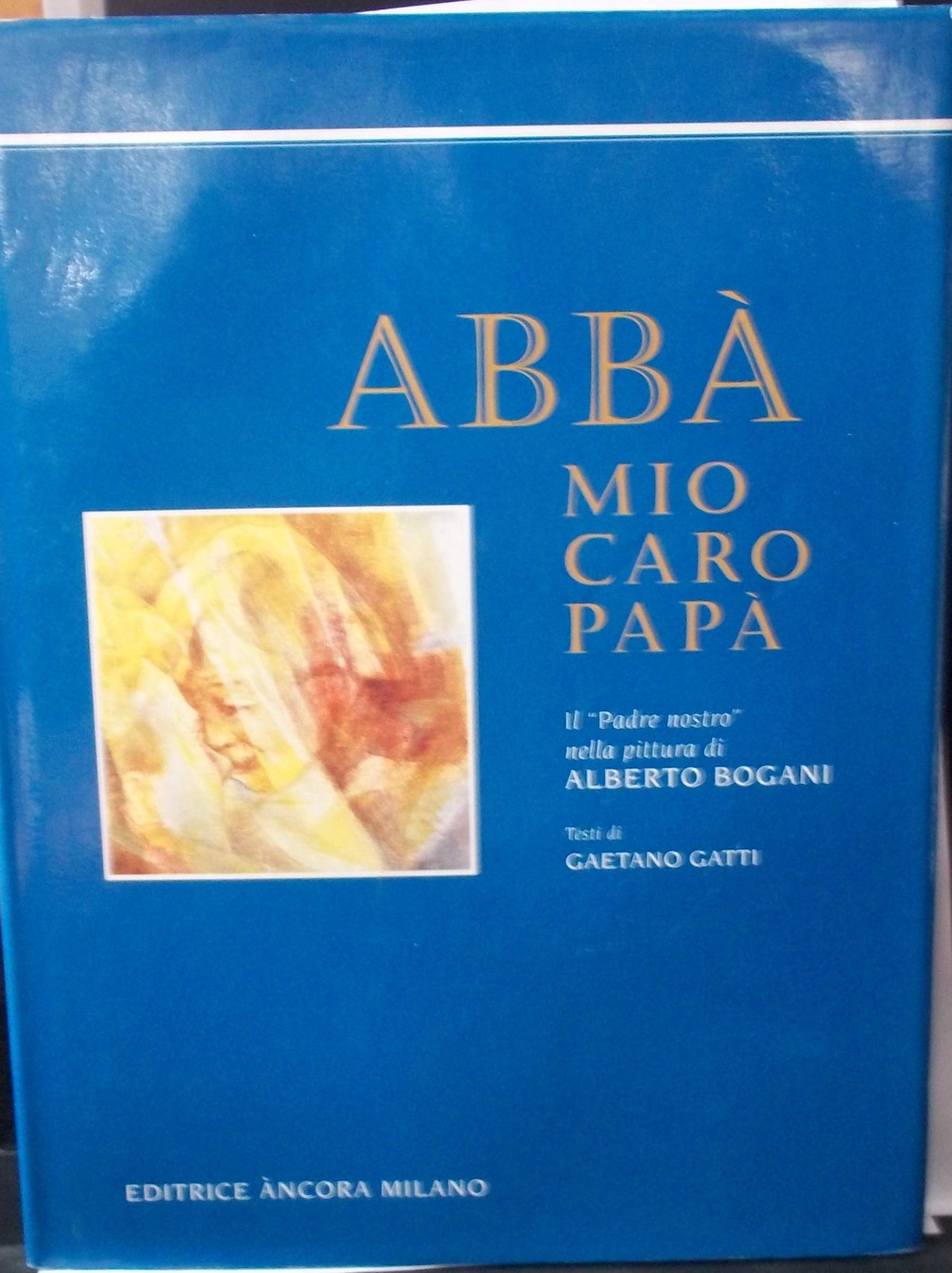 Abbà, mio caro papà. Il Padre nostro nella pittura di Alberto Bogani book