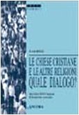 Le chiese cristiane e le altre religioni: quale dialogo? Atti della 34ª sessione di formazione ecumenica (1997) (Percorsi ecumenici) Religion & Esotericism