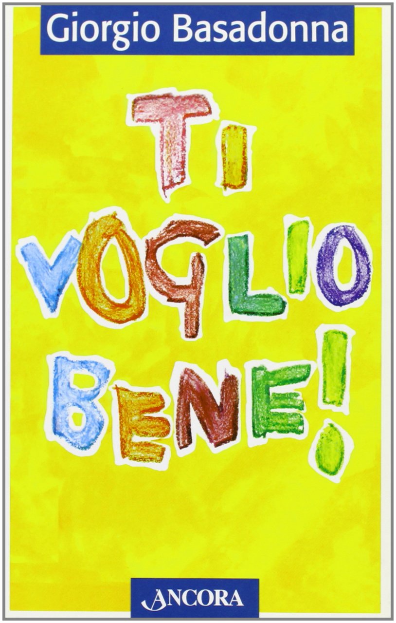 Ti voglio bene! Educare il cuore all'amore book