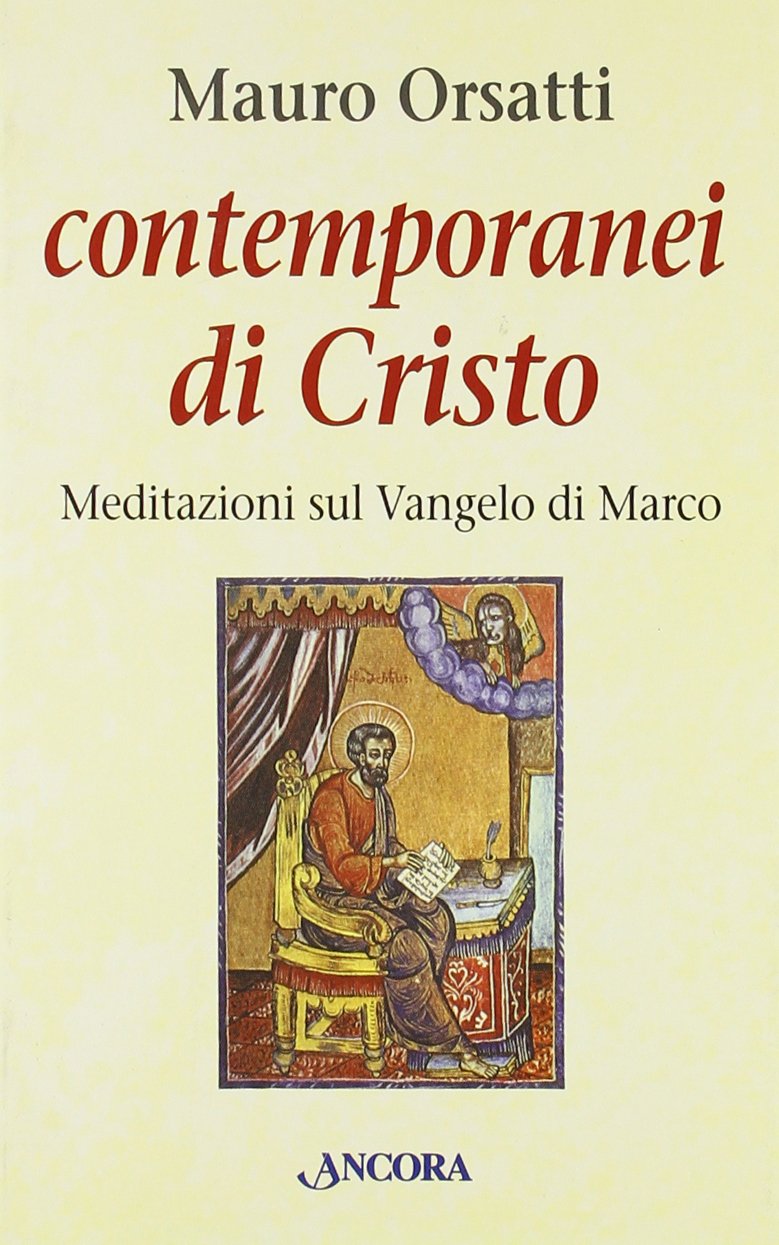 Contemporanei di Cristo. Meditazioni sul Vangelo di Marco book