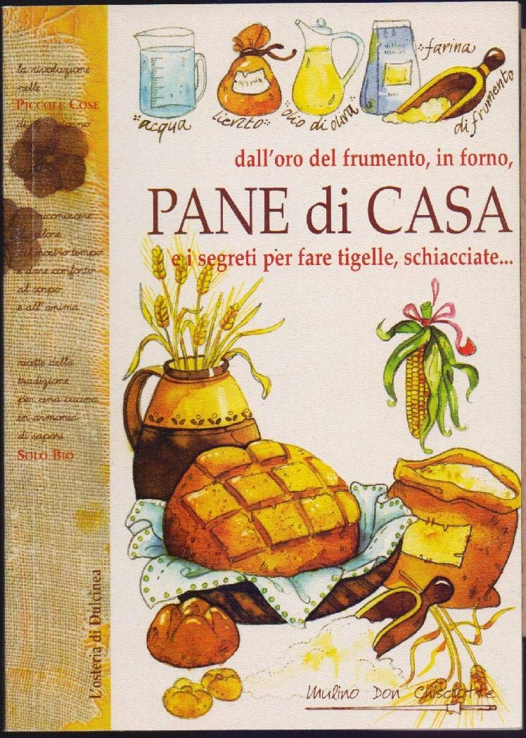 Pane di casa. Dall'oro del frumento in forno e i s book