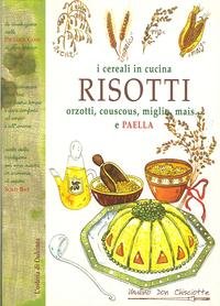 Risotti orzotti couscous miglio mais e paella. I cereali in cucina (L' osteria di Dulcinea) Books