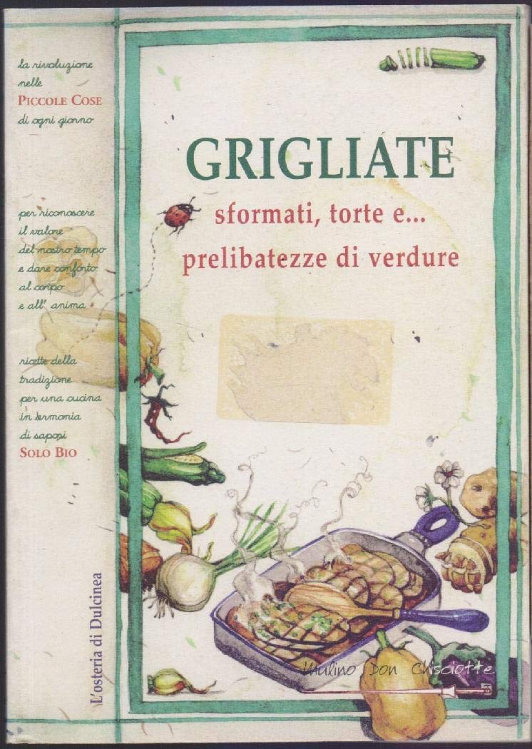 Grigliate sformati torte e prelibatezze di verdure (L' osteria di Dulcinea) Leisure, Home & Garden