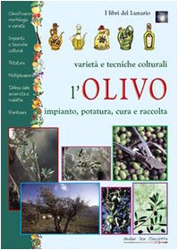 L'olivo. Varietà e tecniche colturali, impianto, potatura, cura e raccolta (I libri del lunario) Books