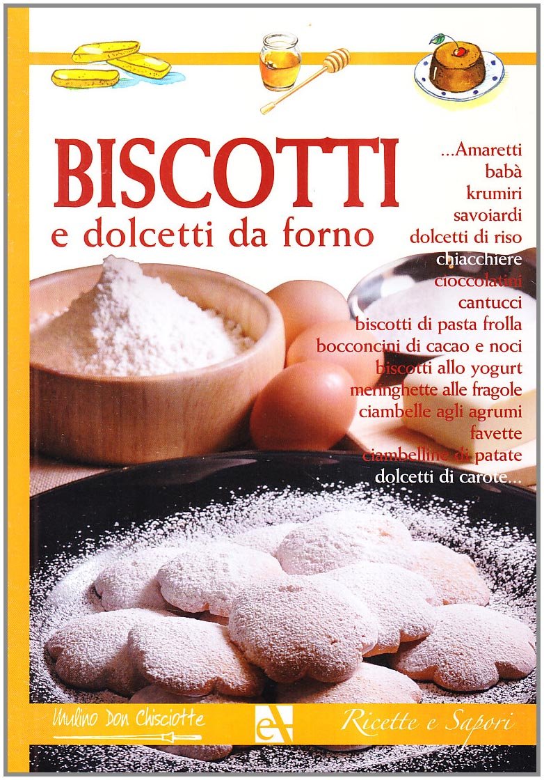 Biscotti e dolcetti da fare nel forno di casa. Ricette e sapori book