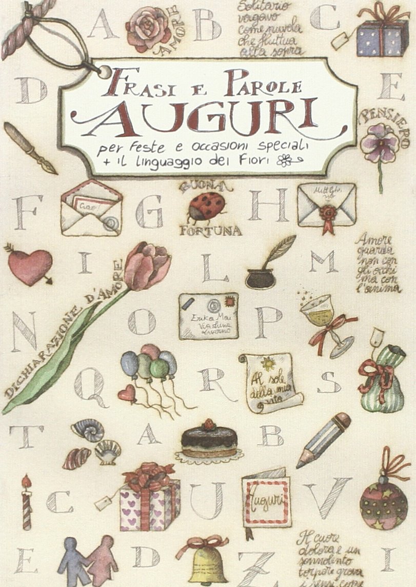 Auguri. Frasi e parole per feste e occasioni speciali. Il linguaggio dei fiori Lifestyle