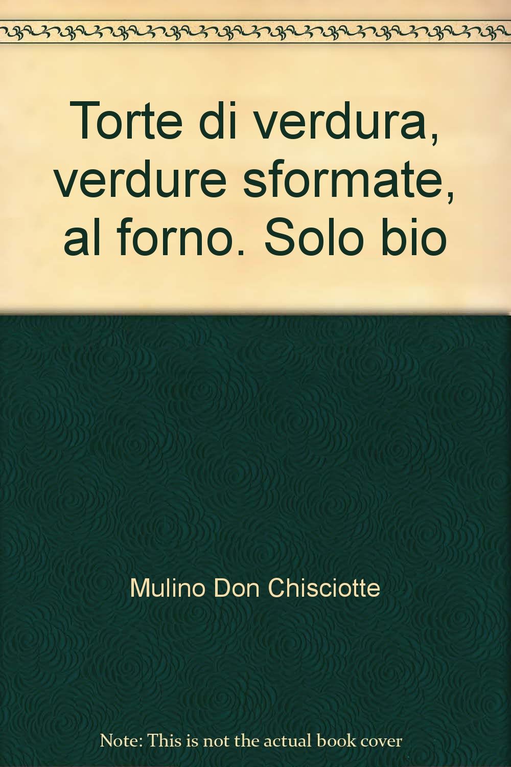 Torte di verdura, verdure sformate, al forno. Solo bio book